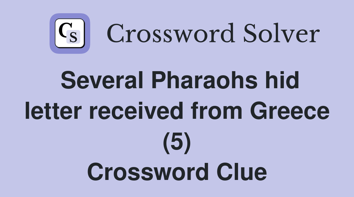 Several Pharaohs hid letter received from Greece (5) Crossword Clue